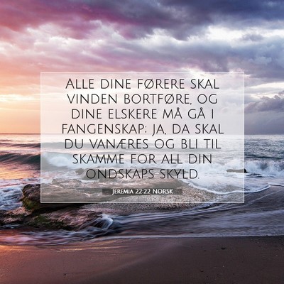 Picture 07 - Jeremia 22:22 NORSK - Alle dine førere skal vinden bortføre, og dine - Bible Verse Picture