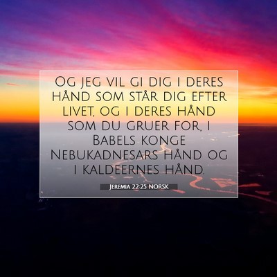 Picture 07 - Jeremia 22:25 NORSK - Og jeg vil gi dig i deres hånd som står dig - Bible Verse Picture