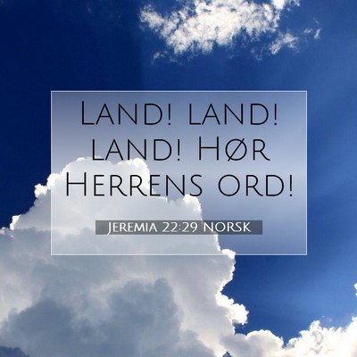 Picture 07 - Jeremia 22:29 NORSK - Land! land! land! Hør Herrens - Bible Verse Picture