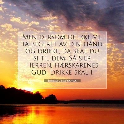 Picture 07 - Jeremia 25:28 NORSK - Men dersom de ikke vil ta begeret av din hånd og - Bible Verse Picture