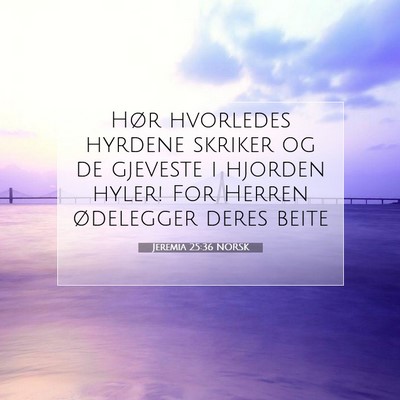 Picture 07 - Jeremia 25:36 NORSK - Hør hvorledes hyrdene skriker og de gjeveste i - Bible Verse Picture