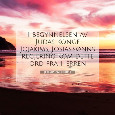 Picture 07 - Jeremia 26:1 NORSK - I begynnelsen av Judas konge Jojakims, - Bible Verse Picture
