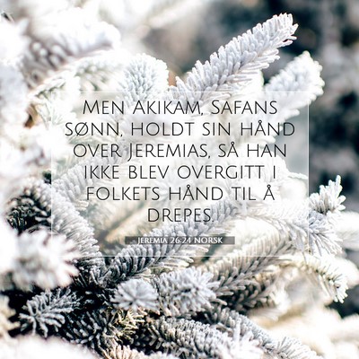 Picture 07 - Jeremia 26:24 NORSK - Men Akikam, Safans sønn, holdt sin hånd over - Bible Verse Picture