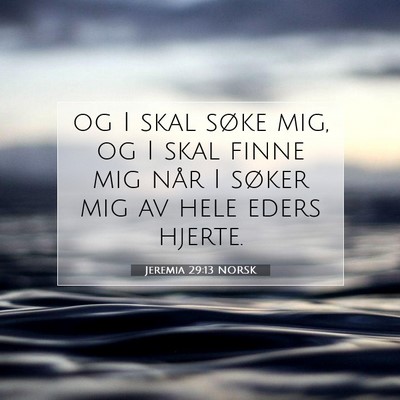 Picture 07 - Jeremia 29:13 NORSK - og I skal søke mig, og I skal finne mig når I - Bible Verse Picture