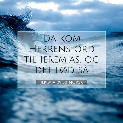 Picture 07 - Jeremia 29:30 NORSK - Da kom Herrens ord til Jeremias, og det lød - Bible Verse Picture