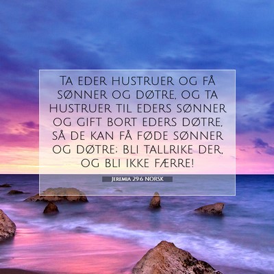 Picture 07 - Jeremia 29:6 NORSK - Ta eder hustruer og få sønner og døtre, og ta - Bible Verse Picture
