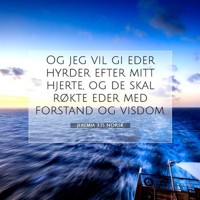 Picture 07 - Jeremia 3:15 NORSK - Og jeg vil gi eder hyrder efter mitt hjerte, og - Bible Verse Picture