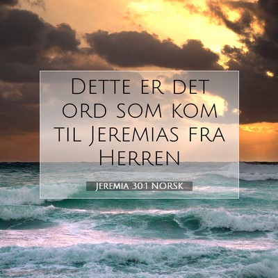 Picture 07 - Jeremia 30:1 NORSK - Dette er det ord som kom til Jeremias fra - Bible Verse Picture