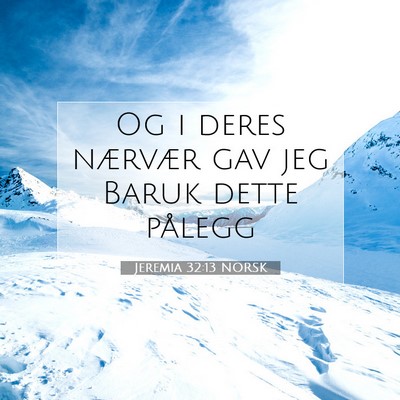 Picture 07 - Jeremia 32:13 NORSK - Og i deres nærvær gav jeg Baruk dette - Bible Verse Picture