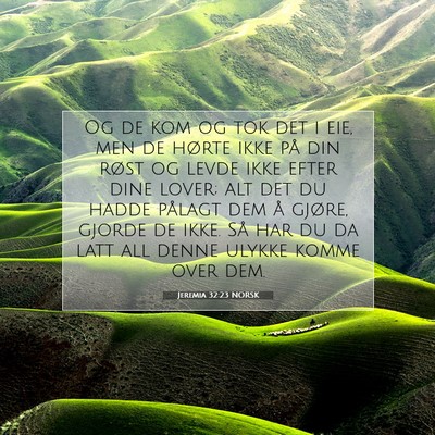 Picture 07 - Jeremia 32:23 NORSK - Og de kom og tok det i eie, men de hørte ikke - Bible Verse Picture