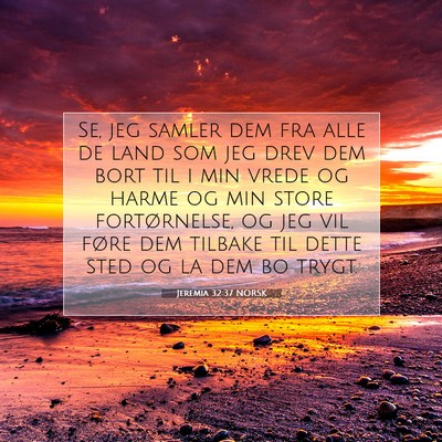 Picture 07 - Jeremia 32:37 NORSK - Se, jeg samler dem fra alle de land som jeg drev - Bible Verse Picture