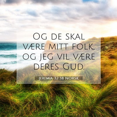 Picture 07 - Jeremia 32:38 NORSK - Og de skal være mitt folk, og jeg vil være - Bible Verse Picture