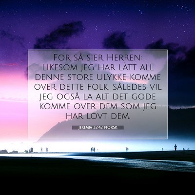 Picture 07 - Jeremia 32:42 NORSK - For så sier Herren: Likesom jeg har latt all - Bible Verse Picture