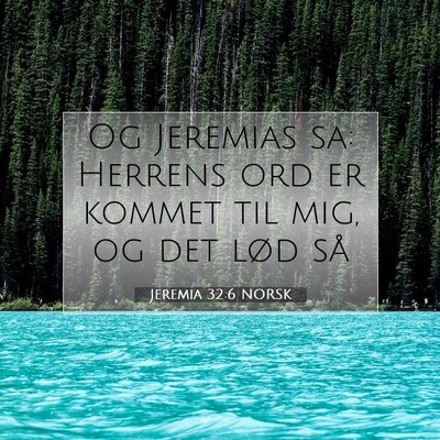 Picture 07 - Jeremia 32:6 NORSK - Og Jeremias sa: Herrens ord er kommet til mig, og - Bible Verse Picture