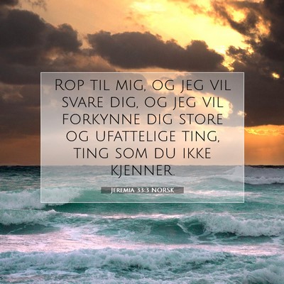 Picture 07 - Jeremia 33:3 NORSK - Rop til mig, og jeg vil svare dig, og jeg vil - Bible Verse Picture