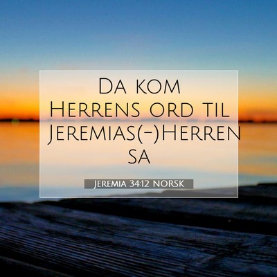 Picture 07 - Jeremia 34:12 NORSK - Da kom Herrens ord til Jeremias(-)Herren - Bible Verse Picture