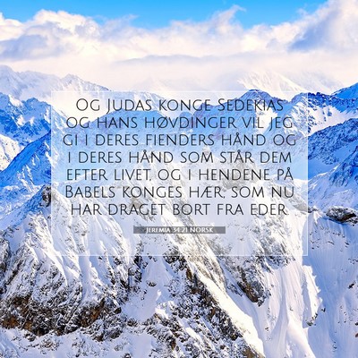 Picture 07 - Jeremia 34:21 NORSK - Og Judas konge Sedekias og hans høvdinger vil - Bible Verse Picture