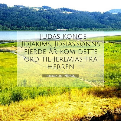 Picture 07 - Jeremia 36:1 NORSK - I Judas konge Jojakims, Josias'sønns fjerde år - Bible Verse Picture