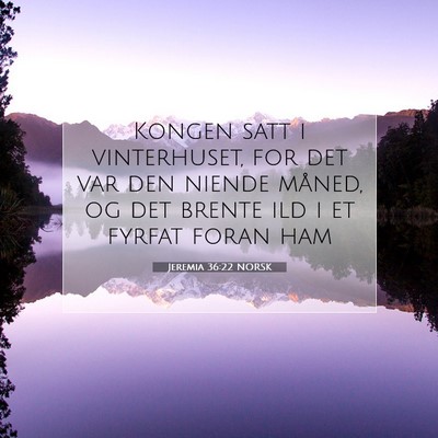 Picture 07 - Jeremia 36:22 NORSK - Kongen satt i vinterhuset, for det var den niende - Bible Verse Picture