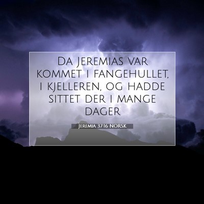 Picture 07 - Jeremia 37:16 NORSK - Da Jeremias var kommet i fangehullet, i - Bible Verse Picture