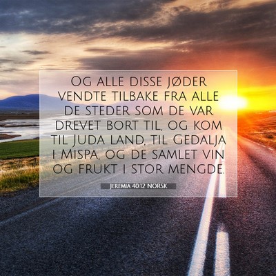 Picture 07 - Jeremia 40:12 NORSK - Og alle disse jøder vendte tilbake fra alle de - Bible Verse Picture
