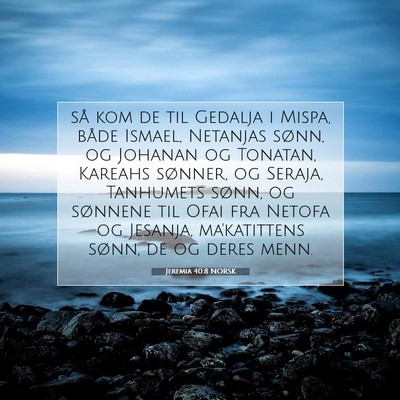 Picture 07 - Jeremia 40:8 NORSK - så kom de til Gedalja i Mispa, både Ismael, - Bible Verse Picture