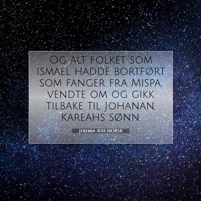Picture 07 - Jeremia 41:14 NORSK - Og alt folket som Ismael hadde bortført som - Bible Verse Picture