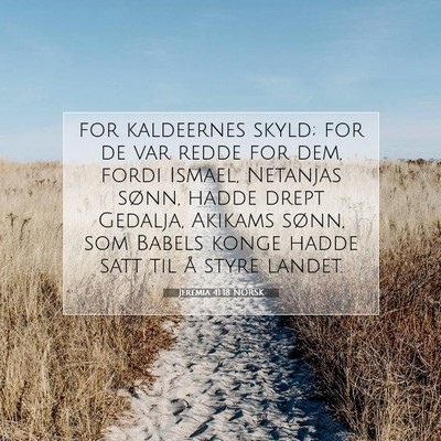 Picture 07 - Jeremia 41:18 NORSK - for kaldeernes skyld; for de var redde for dem, - Bible Verse Picture
