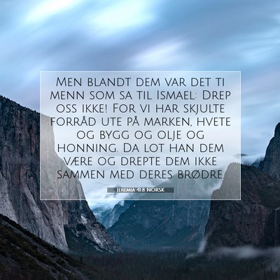 Picture 07 - Jeremia 41:8 NORSK - Men blandt dem var det ti menn som sa til Ismael: - Bible Verse Picture