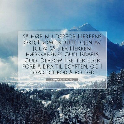Picture 07 - Jeremia 42:15 NORSK - så hør nu derfor Herrens ord, I som er blitt - Bible Verse Picture
