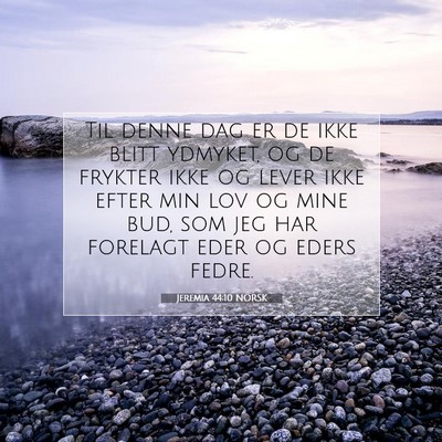 Picture 07 - Jeremia 44:10 NORSK - Til denne dag er de ikke blitt ydmyket, og de - Bible Verse Picture
