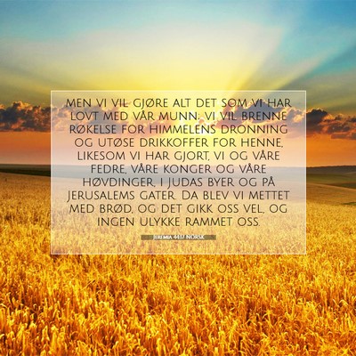Picture 07 - Jeremia 44:17 NORSK - men vi vil gjøre alt det som vi har lovt med - Bible Verse Picture