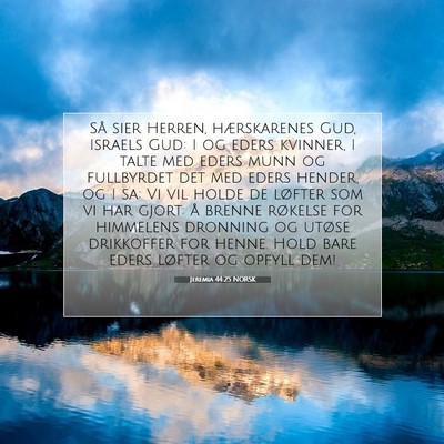 Picture 07 - Jeremia 44:25 NORSK - Så sier Herren, hærskarenes Gud, Israels Gud: I - Bible Verse Picture