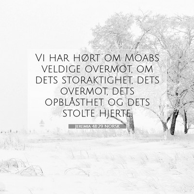 Picture 07 - Jeremia 48:29 NORSK - Vi har hørt om Moabs veldige overmot, om dets - Bible Verse Picture