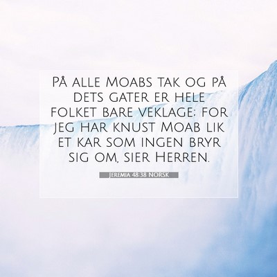 Picture 07 - Jeremia 48:38 NORSK - På alle Moabs tak og på dets gater er hele - Bible Verse Picture