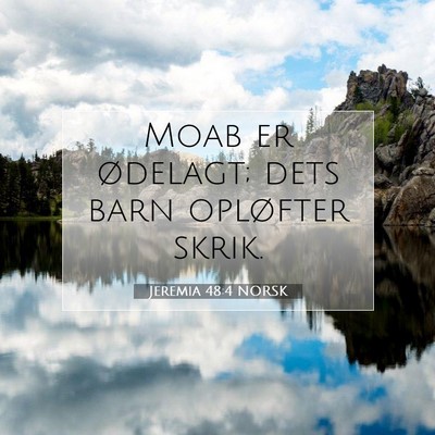 Picture 07 - Jeremia 48:4 NORSK - Moab er ødelagt; dets barn opløfter - Bible Verse Picture
