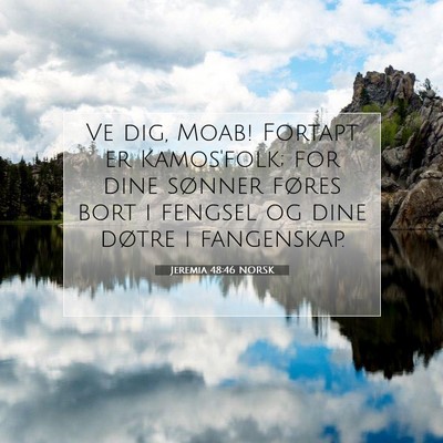 Picture 07 - Jeremia 48:46 NORSK - Ve dig, Moab! Fortapt er Kamos'folk; for dine - Bible Verse Picture