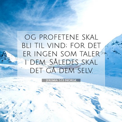 Picture 07 - Jeremia 5:13 NORSK - og profetene skal bli til vind; for det er ingen - Bible Verse Picture