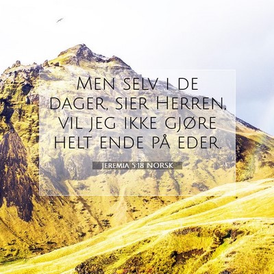 Picture 07 - Jeremia 5:18 NORSK - Men selv i de dager, sier Herren, vil jeg ikke - Bible Verse Picture