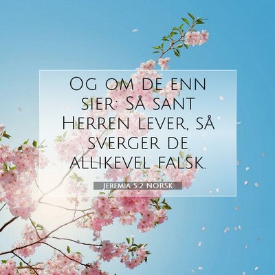 Picture 07 - Jeremia 5:2 NORSK - Og om de enn sier: Så sant Herren lever, så - Bible Verse Picture