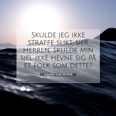 Picture 07 - Jeremia 5:29 NORSK - Skulde jeg ikke straffe slikt, sier Herren, - Bible Verse Picture