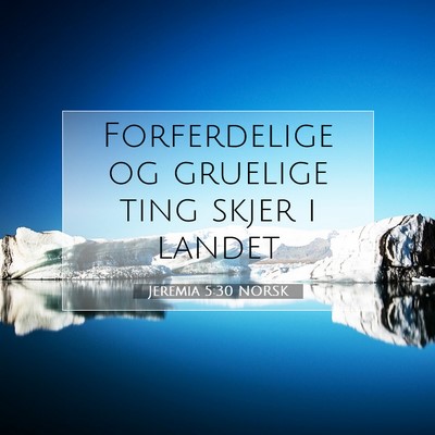 Picture 07 - Jeremia 5:30 NORSK - Forferdelige og gruelige ting skjer i - Bible Verse Picture