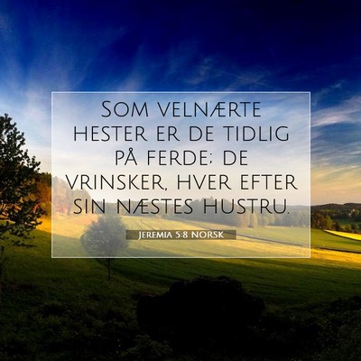 Picture 07 - Jeremia 5:8 NORSK - Som velnærte hester er de tidlig på ferde; de - Bible Verse Picture
