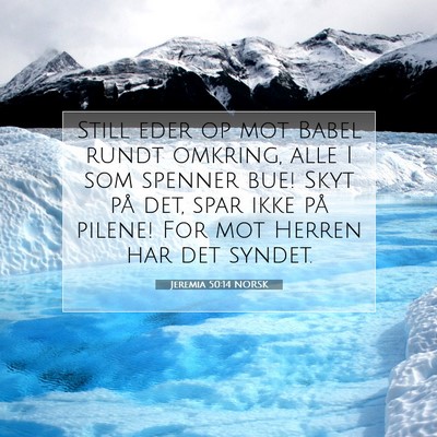 Picture 07 - Jeremia 50:14 NORSK - Still eder op mot Babel rundt omkring, alle I som - Bible Verse Picture
