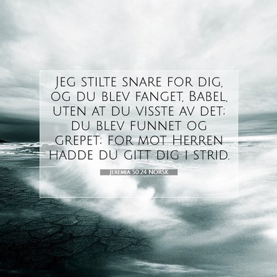Picture 07 - Jeremia 50:24 NORSK - Jeg stilte snare for dig, og du blev fanget, - Bible Verse Picture
