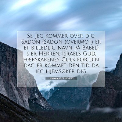 Picture 07 - Jeremia 50:31 NORSK - Se, jeg kommer over dig, Sadon {Sadon (overmot) - Bible Verse Picture