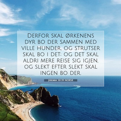 Picture 07 - Jeremia 50:39 NORSK - Derfor skal ørkenens dyr bo der sammen med ville - Bible Verse Picture
