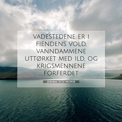 Picture 07 - Jeremia 51:32 NORSK - vadestedene er i fiendens vold, vanndammene - Bible Verse Picture