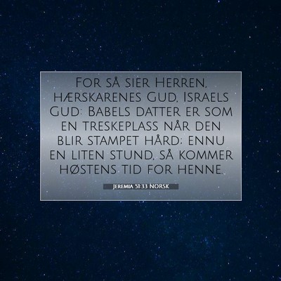 Picture 07 - Jeremia 51:33 NORSK - For så sier Herren, hærskarenes Gud, Israels - Bible Verse Picture