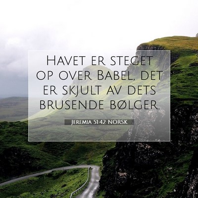 Picture 07 - Jeremia 51:42 NORSK - Havet er steget op over Babel, det er skjult av - Bible Verse Picture